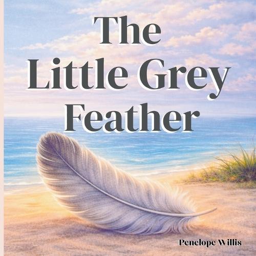 The Little Grey Feather: A gentle picture book about change, belonging, and finding your place