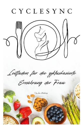 Cycle Sync: Leitfaden für die zyklusbasierte Ernährung der Frau