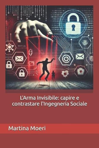 L'Arma Invisibile: capire e contrastare l'Ingegneria Sociale