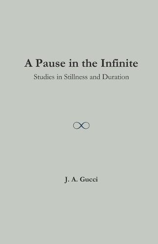 A Pause in the Infinite: Studies in Stillness and Duration