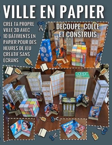 Ville en Papier - Découpe, Colle et Construis: Crée ta propre ville 3D avec 10 bâtiments en papier pour des heures de jeu créatif sans écrans