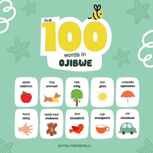 First 100 Words in Ojibwe: Ojibwe Language Learning for Kids, Bilingual Ojibwe Baby Book, Ojibwe First Dictionary, Ojibwe Flashcards