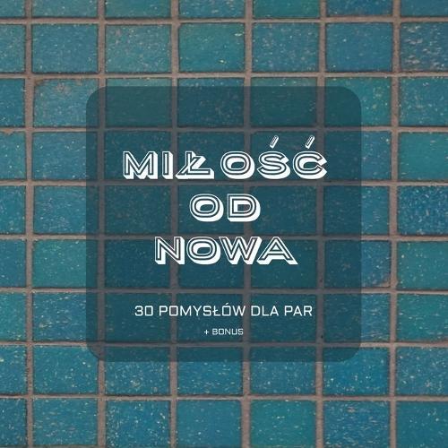 Milośc od nowa: Interaktywna książka dla par, by znów poczuc bliskośc i odbudowac więź