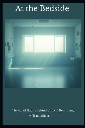 At the Bedside: The Quiet Habits Behind Clinical Reasoning