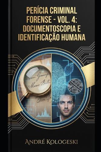 Perícia Criminal Forense: Volume 4: Documentoscopia E Identificação Humana