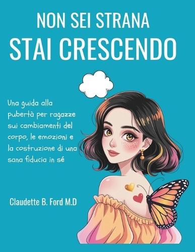 Non SEI Strana, Stai Crescendo: Una guida alla pubertà per ragazze sui cambiamenti del corpo, le emozioni e la costruzione di una sana fiducia in sé