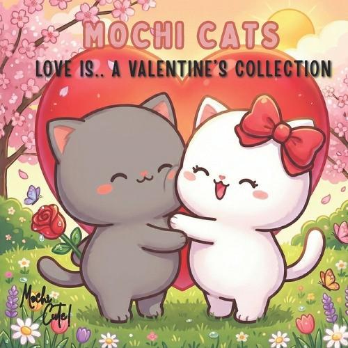 Mochi Cats: Love is... A Valentine's Collection