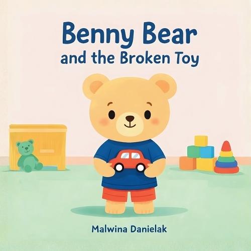 Benny Bear and the Broken Toy: A Gentle Story About Understanding Feelings for Toddlers Ages 2-5
