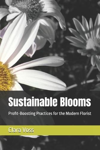 Sustainable Blooms: Profit-Boosting Practices for the Modern Florist