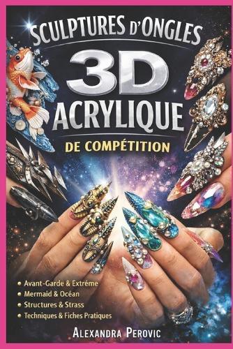 Sculpture 3D Acrylique de Compétition: Construire des architectures solides, créer des designs scène, et se préparer aux compétitions - carnets d'entraînement inclus