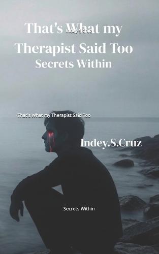 That's What my Therapist Said Too: Secrets Within