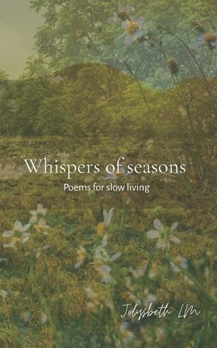 Whispers of seasons: Poems for slow living