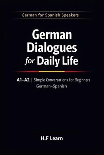 German Dialogues for Daily Life A1-A2: Simple Conversations for Beginners German-Spanish