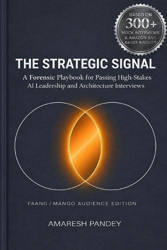 The Strategic Signal: A Forensic Playbook for Passing High-Stakes AI Leadership and Architecture Interviews