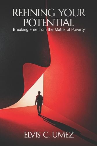 Refining Your Potential: Breaking Free From The Matrix Of Poverty