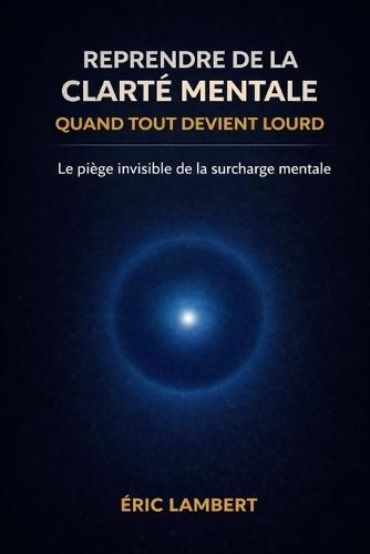 Reprendre de la clarté mentale quand tout devient lourd: La pression invisible qui embrouille ton esprit et épuise ton énergie