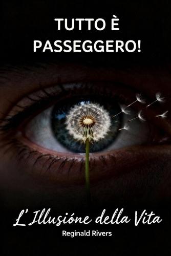 Tutto È Passeggero!: L'Illusione della Vita