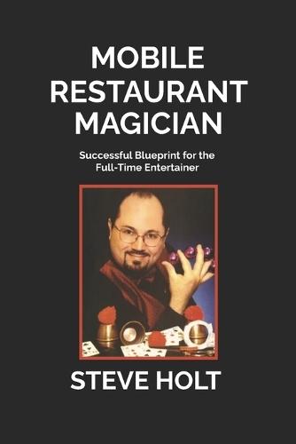 Mobile Restaurant Magician: Successful Blueprint for the Full-Time Entertainer