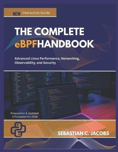 THE COMPLETE eBPF HANDBOOK: Advanced Linux Performance, Networking, Observability, and Security
