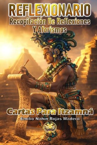 Reflexionario: Recopilación de Reflexiones Y Aforismos: Cartas Para Itzamná