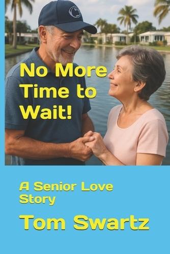No More Time to Wait!: A Senior Love Story