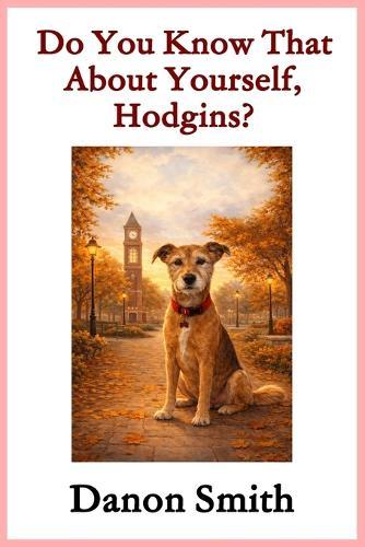 Do You Know That About Yourself, Hodgins?: A Gentle Children's Story About Belonging, Love, and a Little Dog Who Watches Over His Family