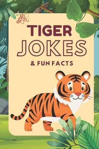 Tiger Jokes & Fun Facts: Funny Jokes for Kids