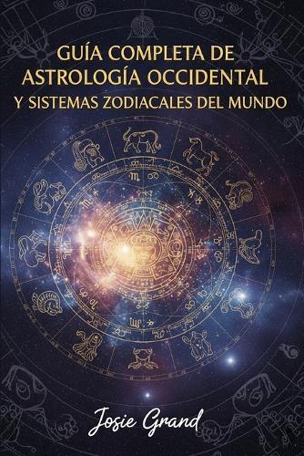 Guía Completa de Astrología Occidental y Sistemas Zodiacales del Mundo