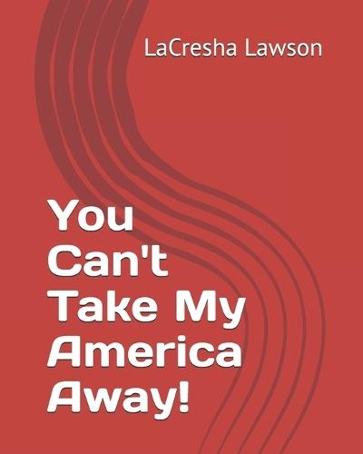 You Can't Take My America Away!