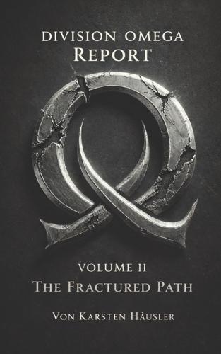 DIVISION OMEGA REPORT - Volume 2: The Fractured Path
