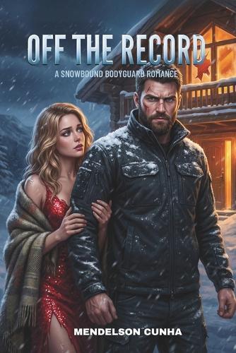 Off the Record: A Snowbound Bodyguard Romantic Suspense