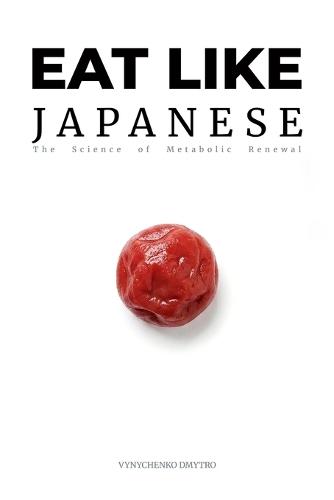 Eat Like Japanese: The Metabolic Advantage: Ancient Wisdom, Modern Science, and the Source Code of Longevity