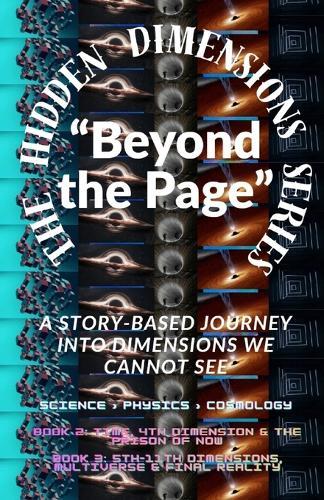 The Hidden Dimensions Series ""Beyond the Page"": ""A Story-Based Journey into Dimensions We Cannot See"" / Metaphysics / Science & Technology / Philosophical / Popular Science