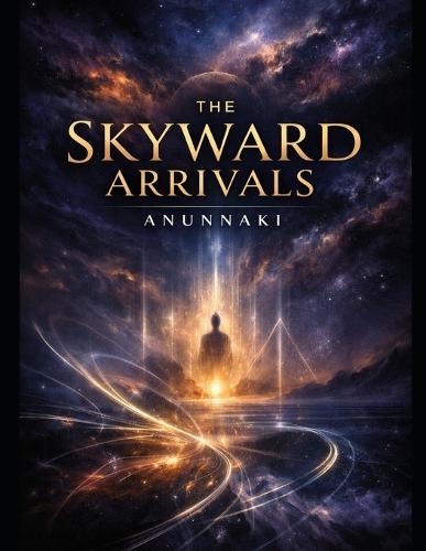 The Skyward Arrivals: Anunnaki