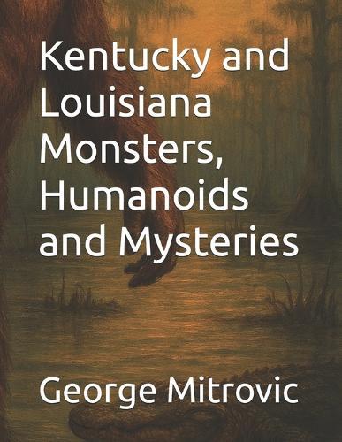 Kentucky and Louisiana Monsters, Humanoids and Mysteries