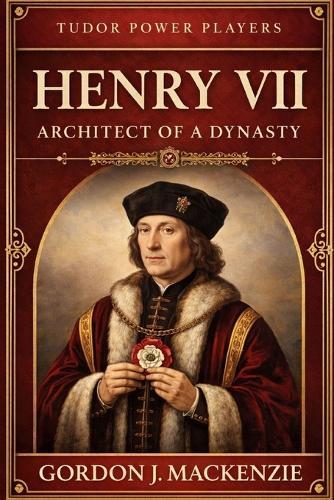 Henry VII: Architect of a Dynasty