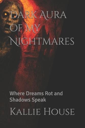 Dark Aura of My Nightmares: Where Dreams Rot and Shadows Speak