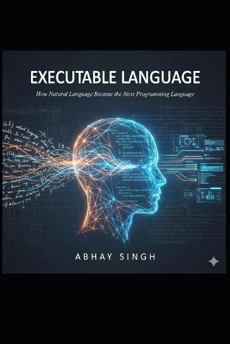 Executable Language: How Natural Language Became the Next Programming Language and the End of Semantic Debt