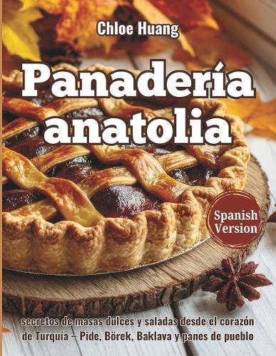 Panadería anatolia: secretos de masas dulces y saladas desde el corazón de Turquía - Pide, Börek, Baklava y panes de pueblo
