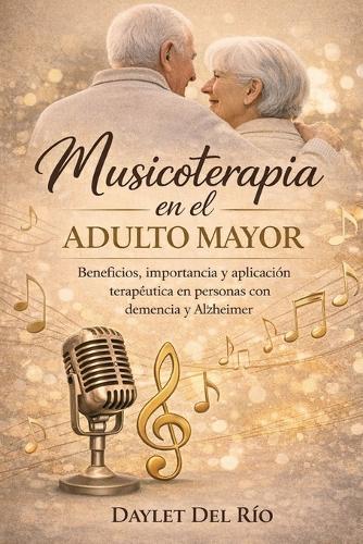Musicoterapia En El Adulto Mayor: La Música que permanence