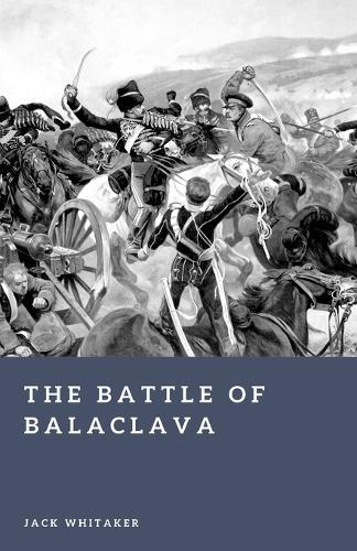 The Battle of Balaclava: Britain and Russia in the Valley of Death