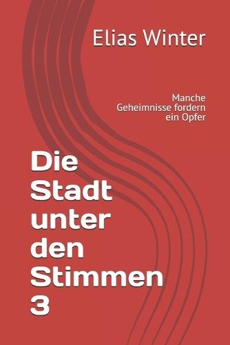 Die Stadt unter den Stimmen 3: Manche Geheimnisse fordern ein Opfer