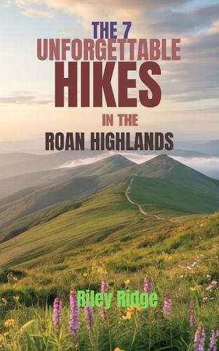 The 7 Unforgettable Hikes in the Roan Highlands