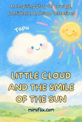 Little cloud and the smile of the sun: An Inspiring Story of Courage, Confidence, and Good Intentions