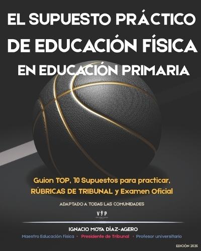 El Supuesto Práctico de Educación Física En Educación Primaria: Guion de resolución, criterios de corrección de los tribunales, rúbricas de evaluación y exámenes prácticos para oposiciones de maestros.