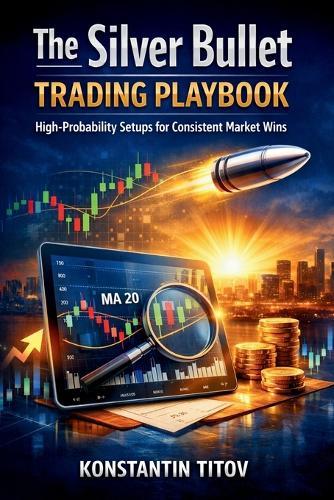 The Silver Bullet Trading Playbook: High-Probability Setups for Consistent Market Wins
