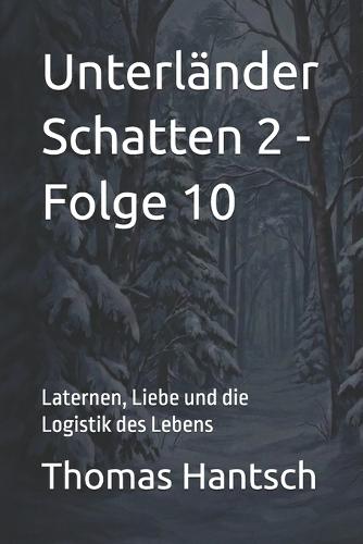 Unterländer Schatten 2 - Folge 10: Laternen, Liebe und die Logistik des Lebens