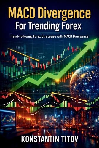MACD Divergence For Trending Forex: Trend-Following Forex Strategies with MACD Divergence