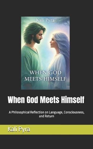 When God Meets Himself: A Philosophical Reflection on Language, Consciousness, and Return