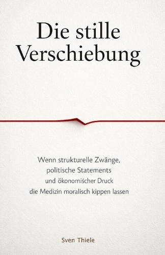 Die stille Verschiebung: Wenn strukturelle Zwänge, politische Statements und ökonomischer Druck die Medizin moralisch kippen lassen